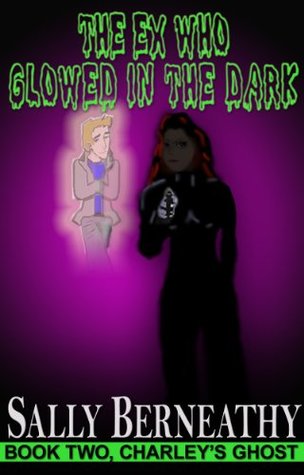The Ex Who Glowed In The Dark (Charley's Ghost, #2)