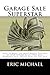 Garage Sale Superstar: How to Make the Most Money Possible at your Garage Sale, Yard Sale, Rummage Sale, Estate Sale, or Tag Sale (Almost Free Money, Volume 2)