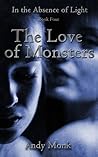 The Love of Monsters (In the Absence of Light - Book 4)