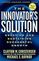 The Innovators Solution: Creating and Sustaining Successful Growth