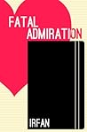 Fatal Admiration by Irfan.