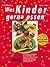 Was Kinder gerne essen by Dagmar von Cramm Was Kinder gerne essen by Dagmar von Cramm