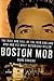 Boston Mob: The Rise and Fa...