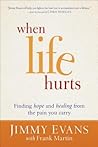 When Life Hurts: Finding Hope and Healing from the Pain You Carry When Life Hurts: Finding Hope and Healing from the Pain You Carry