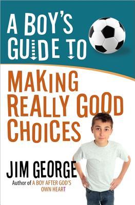 A Boy's Guide to Making Really Good Choices (Paperback)