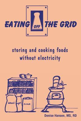 Eating Off the Grid: Storing & Cooking Food Without Electricity (Spiral-bound)