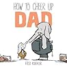 How to Cheer Up Dad by Fred Koehler