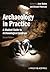 Archaeology in Practice: A ...