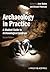 Archaeology in Practice: A Student Guide to Archaeological Analyses