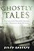 Ghostly Tales: Poltergeists, Haunted Houses, and Messages from Beyond