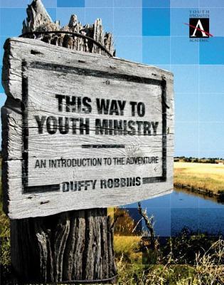 This Way to Youth Ministry: :An Introduction to the Adventure (YS Academic Book 6)