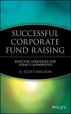 Successful Corporate Fund Raising: Effective Strategies for Today's Nonprofits (Hardcover)
