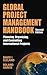 Global Project Management Handbook: Planning, Organizing and Controlling International Projects (Handbook)