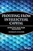 Profiting from Intellectual Capital: Extracting Value from Innovation (Intellectual Property-General, Law, Accounting & Finance, Management, Licensing, Special Topics)