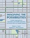 Imagining the Possibilities: Creative Approaches to Orientation and Mobility Instruction for Persons Who Are Visually Impaired