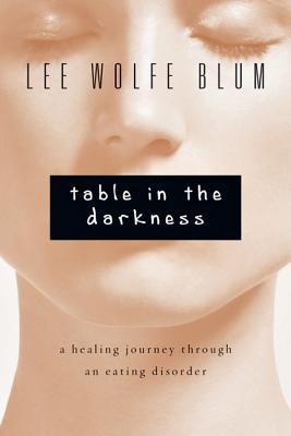 Table in the Darkness: A Healing Journey Through an Eating Disorder (Paperback)