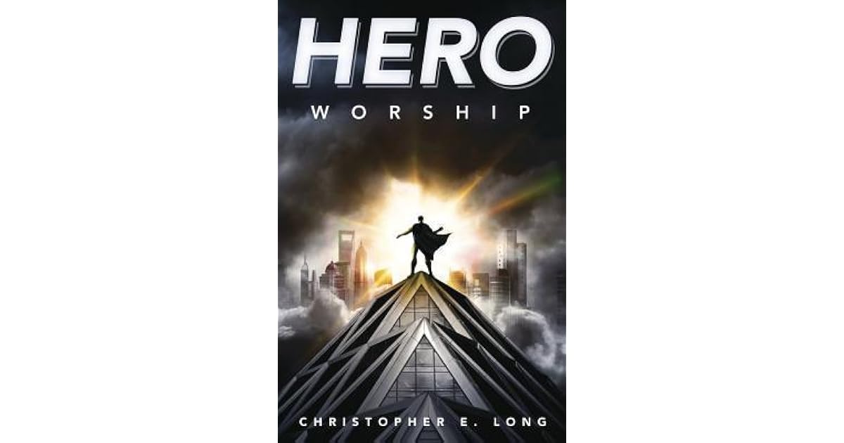 Hero Worship by Christopher E. Long