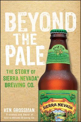 Beyond the Pale: The Story of Sierra Nevada Brewing Co. (Hardcover)