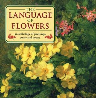 The Language of Flowers: An Anthology of Flowers in Paintings, Prose and Poetry (Hardcover)