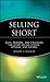 Selling Short: Risks, Rewards, and Strategies for Short Selling Stocks, Options, and Futures (Wiley Finance)