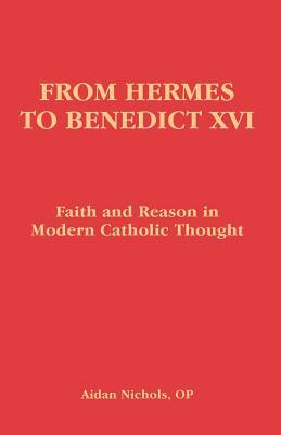 From Hermes to Benedict XVI: Faith and Reason in Modern Catholic Thought (Paperback)