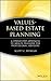 Values-Based Estate Planning: A Step-by-Step Approach to Wealth Transfer for Professional Advisors
