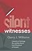 Silent Witnesses: Lessons on Theology, Life, and the Church from Christians of the Past