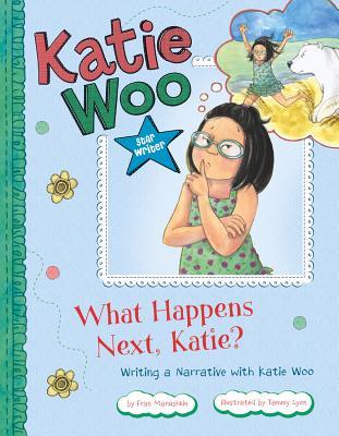 What Happens Next, Katie?: Writing a Narrative with Katie Woo (Katie Woo, Star Writer)