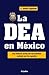 La DEA en México by Jesus Esquivel
