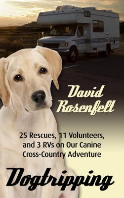 Dogtripping: 25 Rescues, 11 Volunteers, and 3 RVs on Our Canine Cross-Country Adventure (Thorndike Press Large Print Nonfiction)