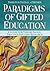 Paradigms of Gifted Education: A Guide for Theory-Based, Practice-Focused Research