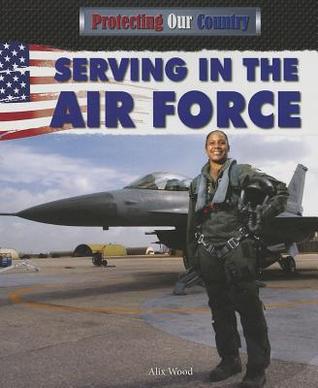 Serving in the Air Force (Protecting Our Country, 5)