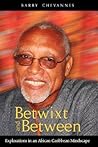 Betwixt and Between: Explorations in an African-Caribbean Mindscape Betwixt and Between: Explorations in an African-Caribbean Mindscape