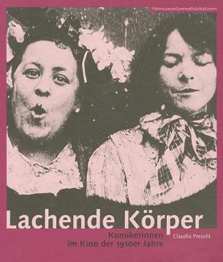 Lachende Körper: Komikerinnen im Kino der 1910er Jahre (Filmmuseumsynemapublikationen)