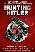 Hunting Hitler: New Scientific Evidence That Hitler Escaped Nazi Germany