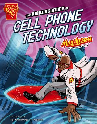 The Amazing Story of Cell Phone Technology: Max Axiom STEM Adventures (Graphic Library Max Axiom Stem Adventures)