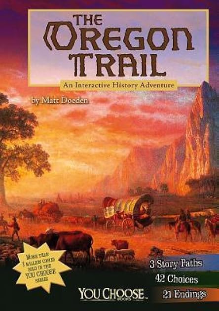 The Oregon Trail: An Interactive History Adventure (You Choose: History)