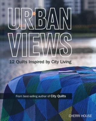 Urban Views: 12 Quilts Inspired by City Living