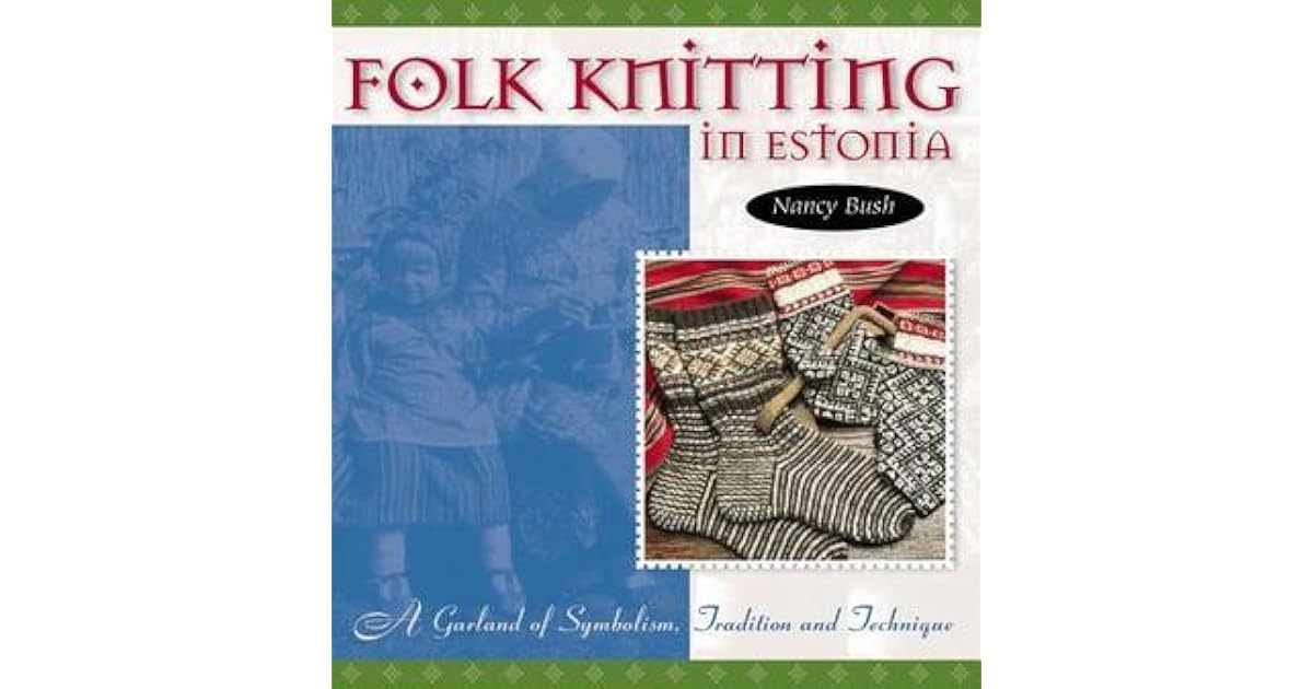 Folk Knitting in Estonia: A Garland of Symbolism Tradition and