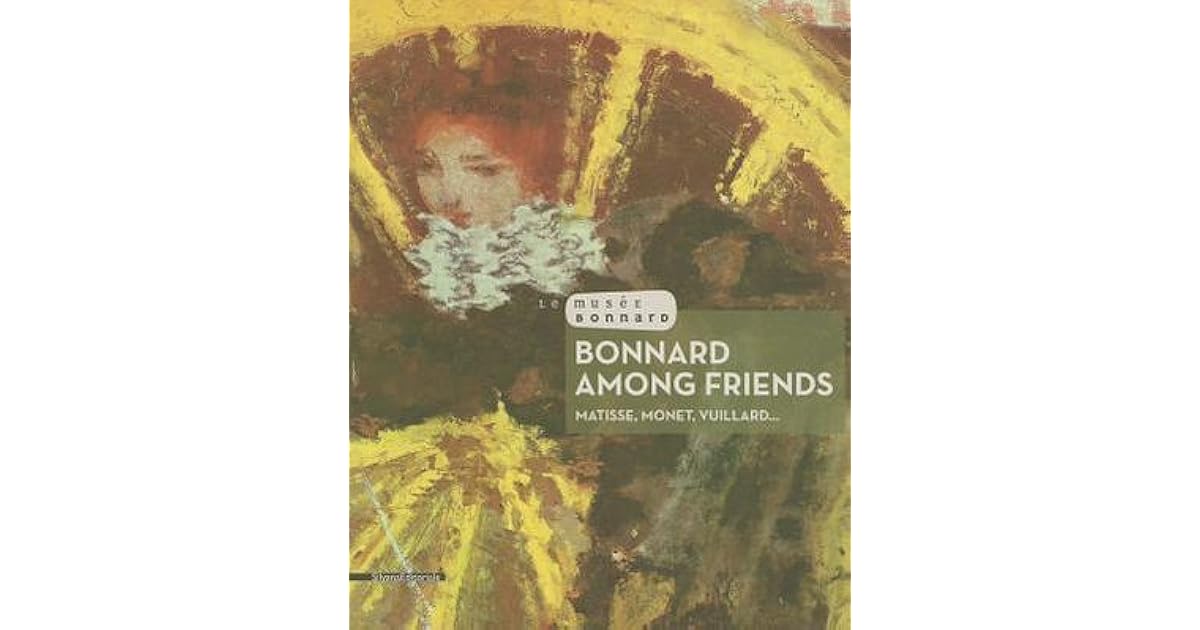 Bonnard Among Friends Matisse, Vuillard... by