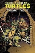 Teenage Mutant Ninja Turtles Classics Volume 6