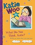 What Do You Think, Katie?: Writing an Opinion Piece with Katie Woo
