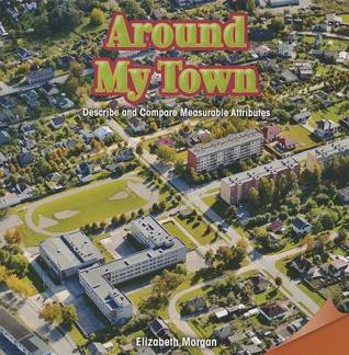 Around My Town: Describe and Compare Measurable Attributes (Infomax Common Core Math Readers, 21)