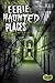 Eerie Haunted Places (Scared!)