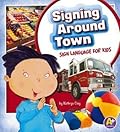 Signing Around Town: Sign Language for Kids