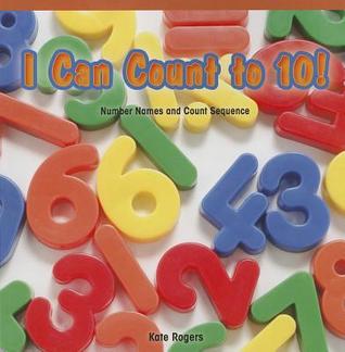 I Can Count to 10!: Number Names and Count Sequence (Rosen Common Core Math Readers, 25)