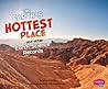 Earth's Hottest Place and Other Earth Science Records (Pebble Plus, Wow!) Earth's Hottest Place and Other Earth Science Records (Pebble Plus, Wow!)