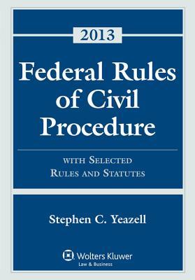 Federal Rules of Civil Procedure 2013: With Selected Statutes, Cases, and Other Materials