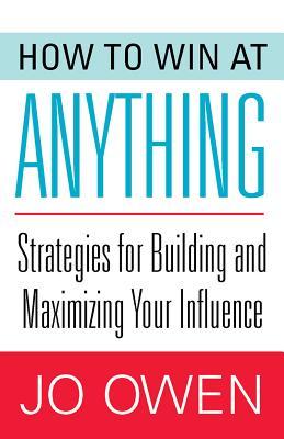 How to Win at Anything: Strategies for Building and Maximizing Your Influence (Paperback)