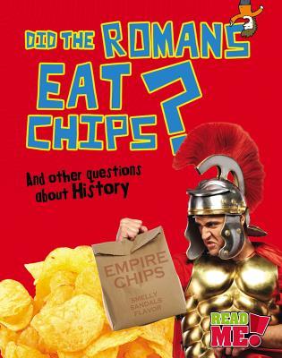 Did the Romans Eat Chips?: And other questions about History
